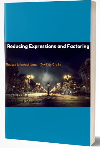 Reducing Expressions and Factoring