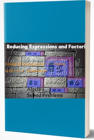 Reducing Expressions and Factoring