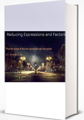 Reducing Expressions and Factoring