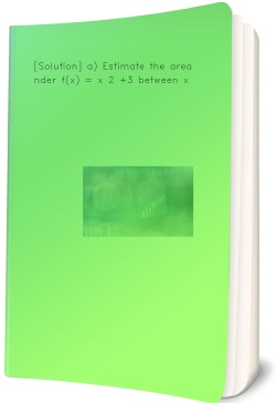 [Solution] a) Estimate the area under f(x)