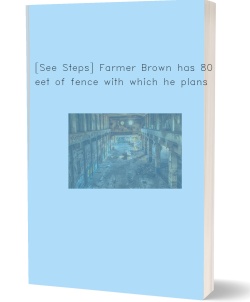 [See Steps] Farmer Brown has 80 feet