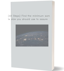 (All Steps) Find the minimum sample size