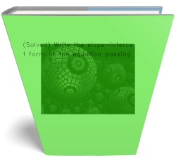 (Solved) Write the slope-intercept form of the
