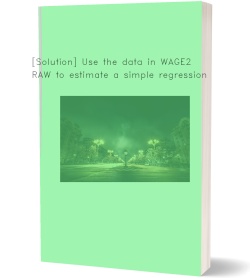 [Solution] Use the data in WAGE2.RAW to