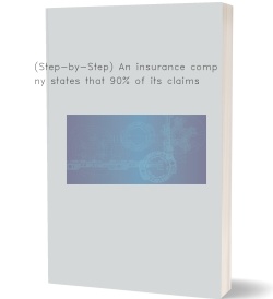 (Step-by-Step) An insurance company states that 90%