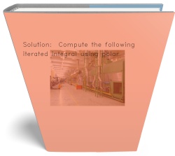 Solution:  Compute the following iterated integral