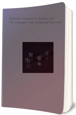 [Solution Library] A quality control manager has