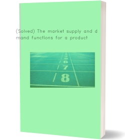 (Solved) The market supply and demand functions