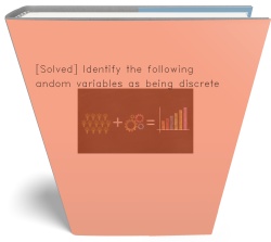 [Solved] Identify the following random variables as