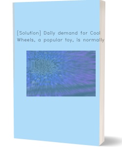 [Solution] Daily demand for Cool Wheels, a