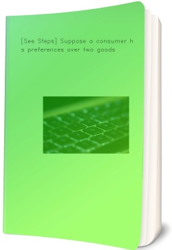 [See Steps] Suppose a consumer has preferences