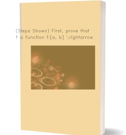 (Steps Shown) First, prove that if a
