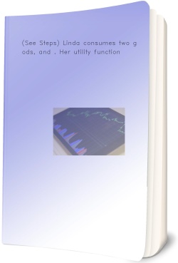 (See Steps) Linda consumes two goods, and