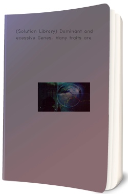 (Solution Library) Dominant and Recessive Genes. Many
