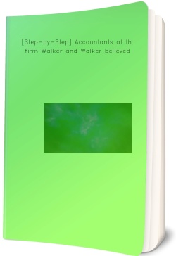 [Step-by-Step] Accountants at the firm Walker and