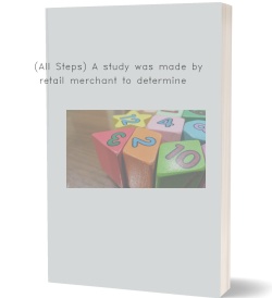(All Steps) A study was made by