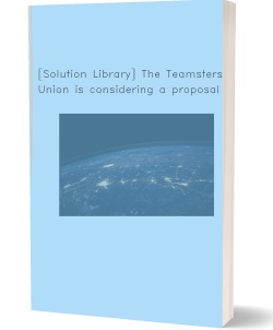 [Solution Library] The Teamsters Union is considering