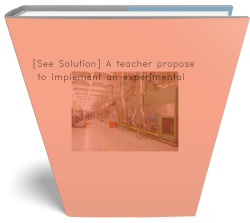 [See Solution] A teacher proposes to implement