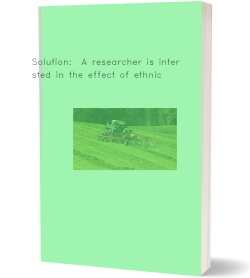 Solution:  A researcher is interested in