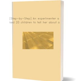 [Step-by-Step] An experimenter asked 20 children to