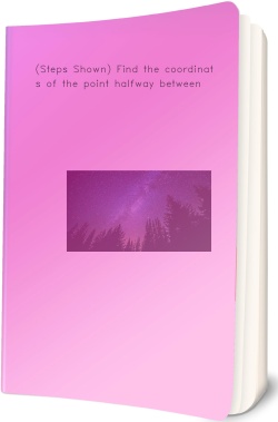 (Steps Shown) Find the coordinates of the