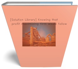 [Solution Library] Knowing that a profit maximizing