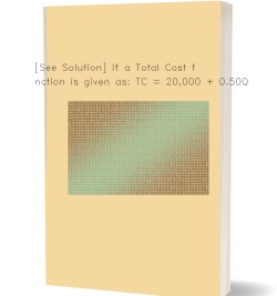 [See Solution] If a Total Cost function