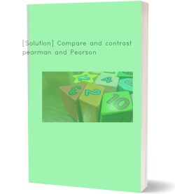 [Solution] Compare and contrast Spearman and Pearson