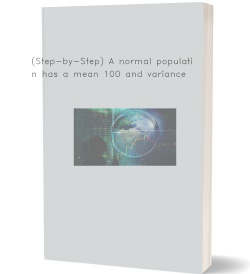 (Step-by-Step) A normal population has a mean