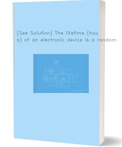 [See Solution] The lifetime (hours) of an