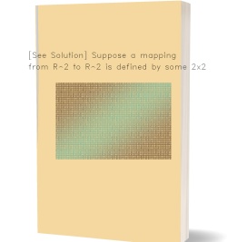 [See Solution] Suppose a mapping from R^2