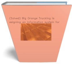 (Solved) Big Orange Trucking is designing an