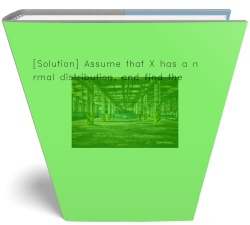 [Solution] Assume that X has a normal