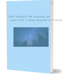 [See Solution] The following data come from