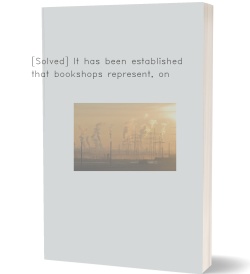 [Solved] It has been established that bookshops