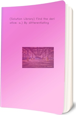 (Solution Library) Find the derivative: a.) By