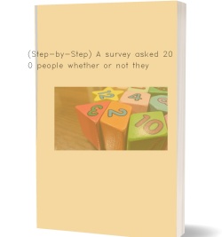(Step-by-Step) A survey asked 2000 people whether