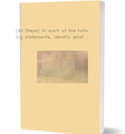 (All Steps) In each of the following