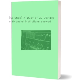 [Solution] A study of 20 worldwide financial