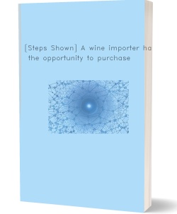 [Steps Shown] A wine importer has the