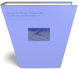 [Solved] The Penguin Company employs 200 men