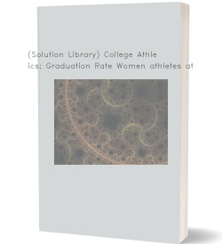 (Solution Library) College Athletics: Graduation Rate Women