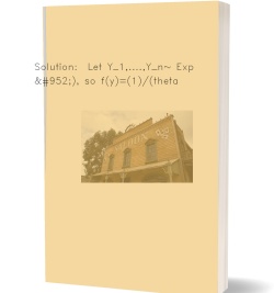 Solution:  Let Y_1,....,Y_n~ Exp(θ), so f(y)=(1)/(theta