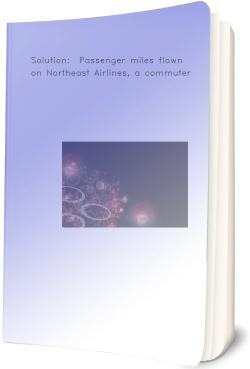 Solution:  Passenger miles flown on Northeast