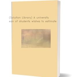 (Solution Library) A university dean of students