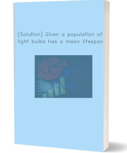 [Solution] Given a population of light bulbs