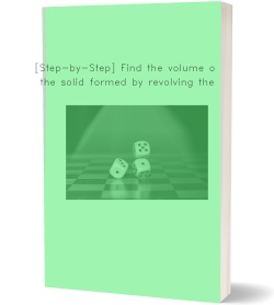[Step-by-Step] Find the volume of the solid