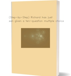 (Step-by-Step) Richard has just been given a