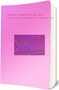 (Solution Library) The golf scores for the