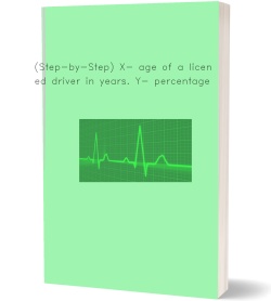(Step-by-Step) X- age of a licensed driver